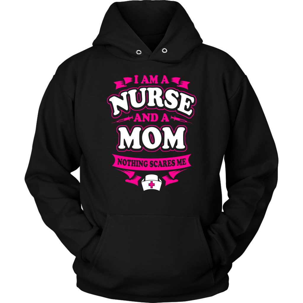 I'm I Nurse And A Mom Nothing Scares Me - Shirts and Hoodies
