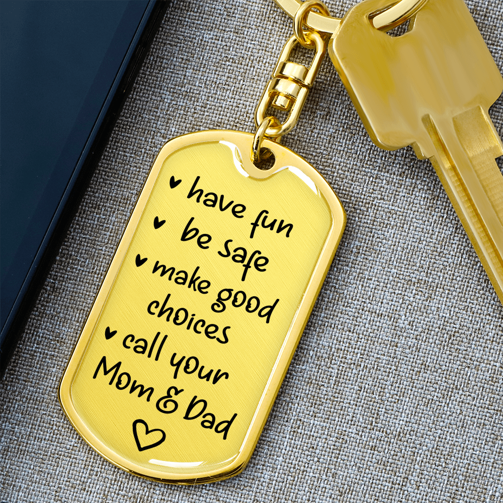 "Have Fun, Be Safe, Make Good Choices and Call Your Mom & Dad" Keychain