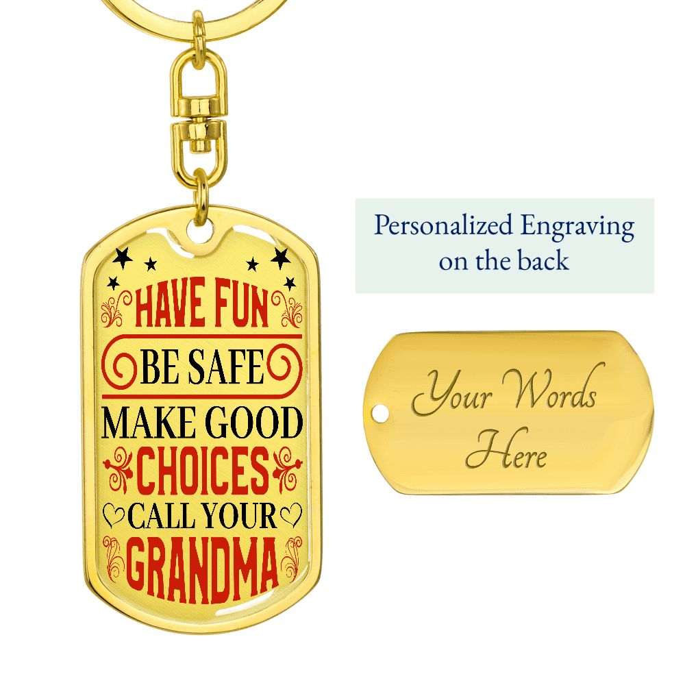 "Have Fun, Be Safe, Make Good Choices and Call Your Grandma" Keychain