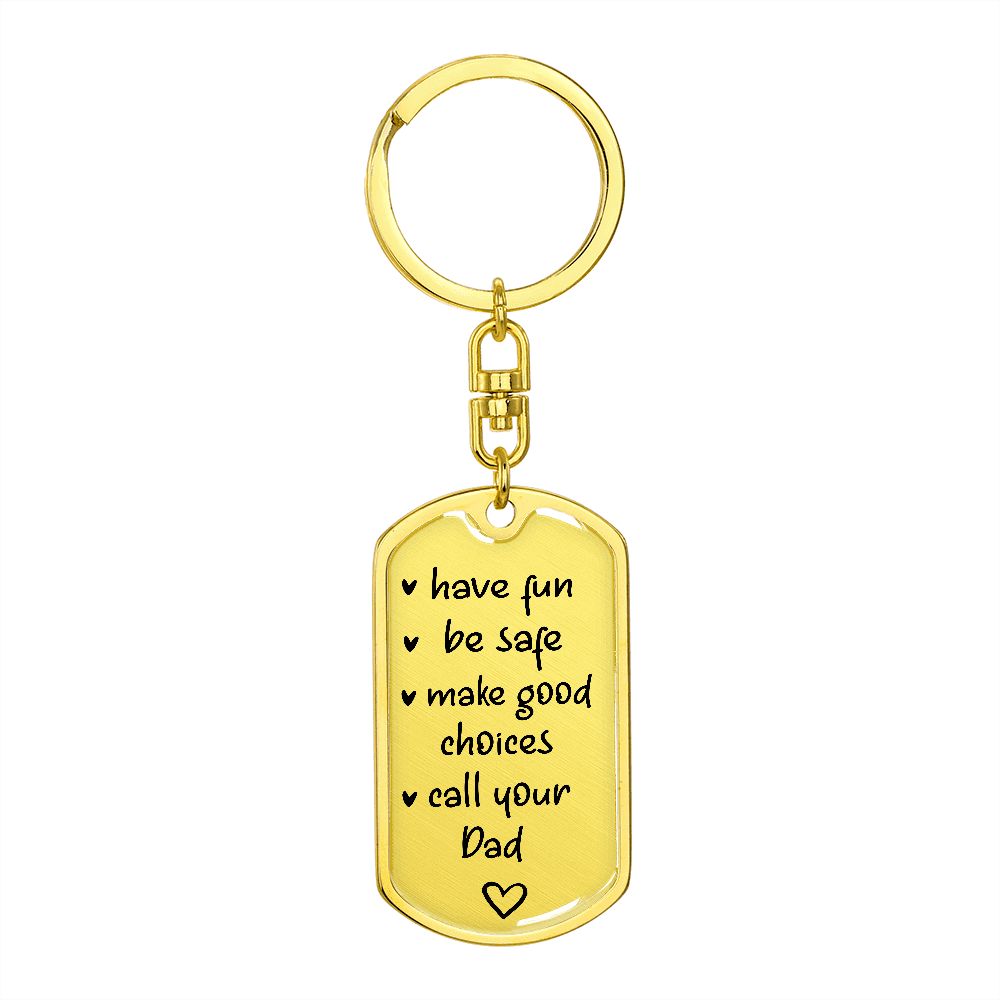 "Have Fun, Be Safe, Make Good Choices and Call Your Dad" Keychain