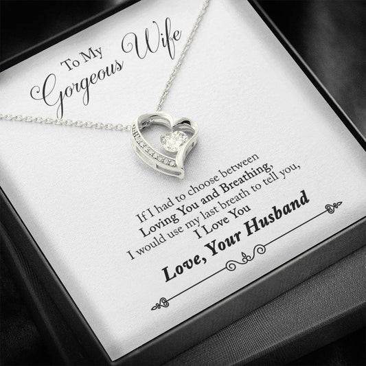 "To My Gorgeous Wife - If I Had To Choose Between Loving You and Breathing" - Heart Necklace