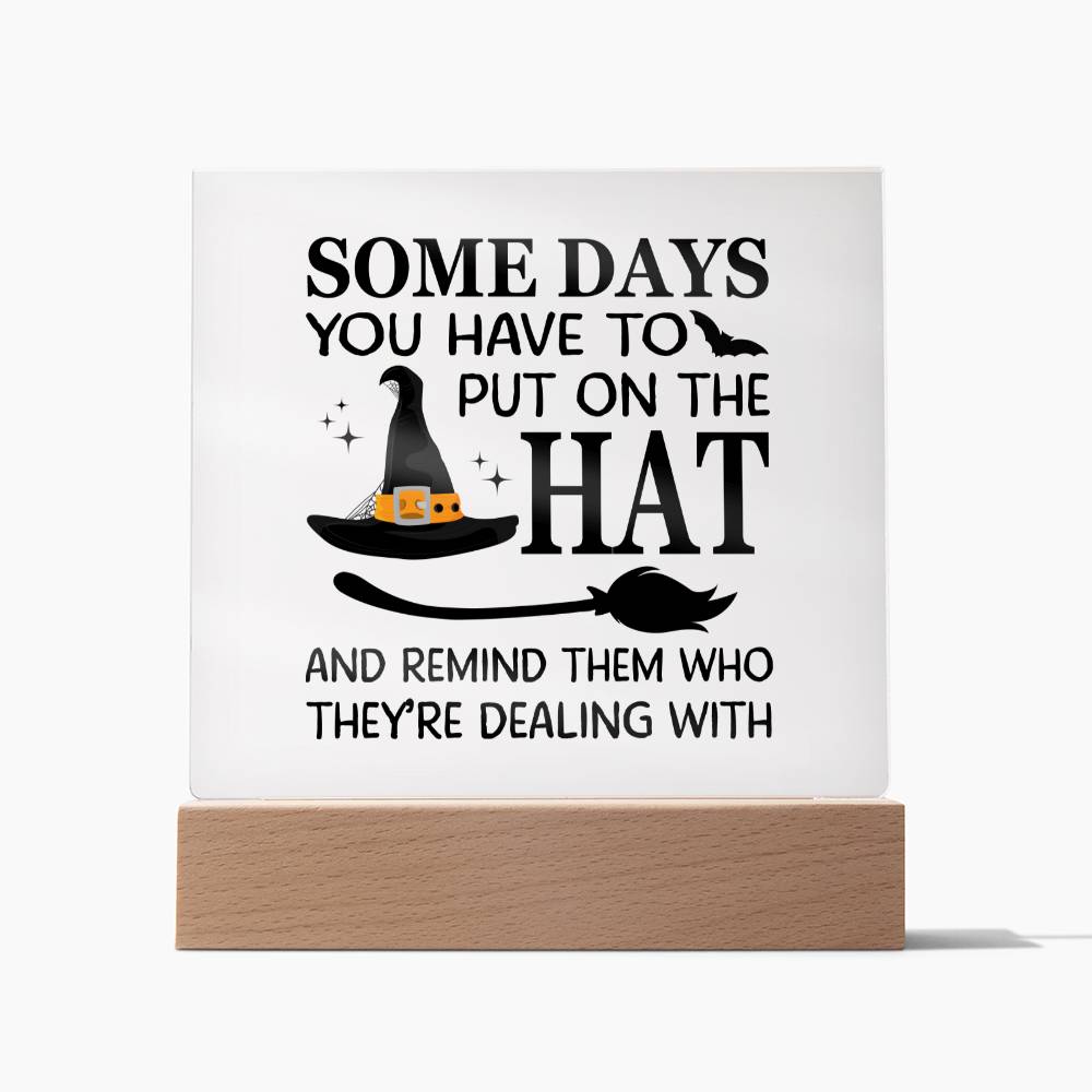 Funny "Some Days You Have To Put On The Hat" Halloween Acrylic Plaque