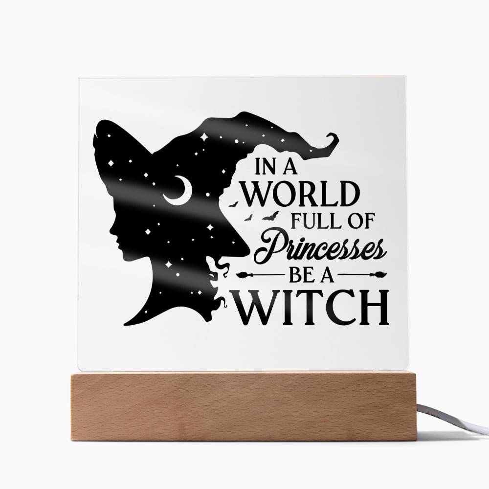 Funny "In A World Full Of Princesses Be A Witch" Halloween Acrylic Plaque