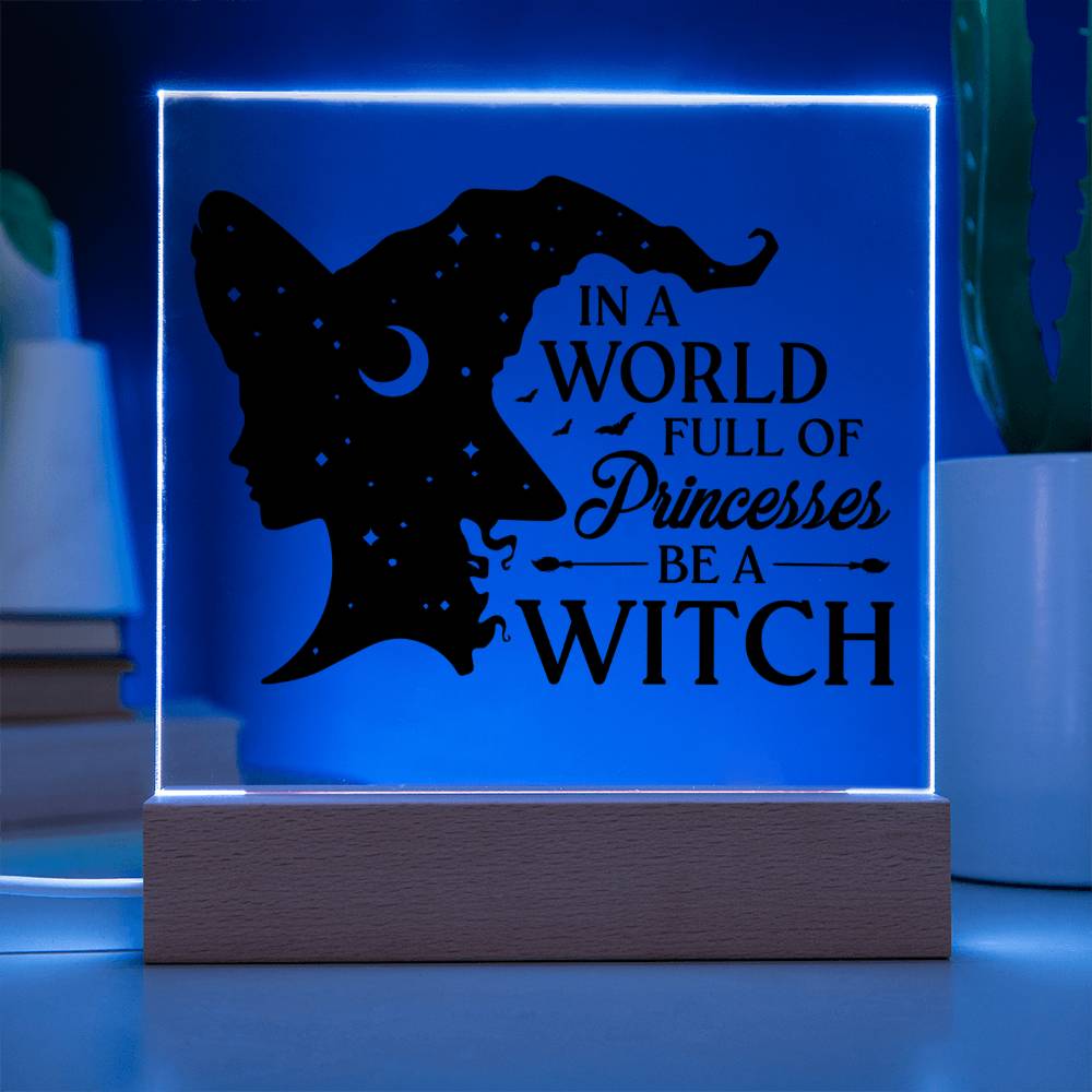 Funny "In A World Full Of Princesses Be A Witch" Halloween Acrylic Plaque