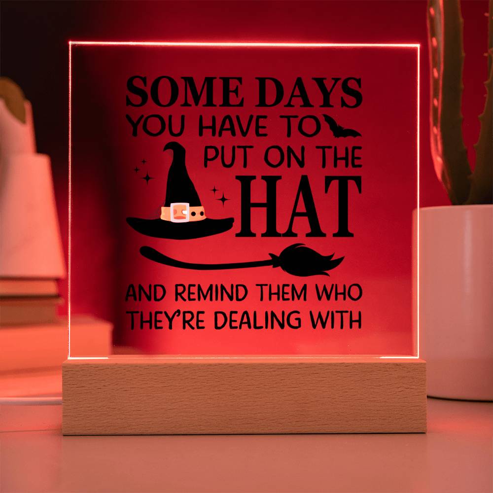 Funny "Some Days You Have To Put On The Hat" Halloween Acrylic Plaque