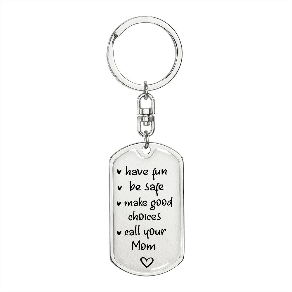 Have Fun, Be Safe, Make Good Choices and Call Your Mom Keychain – Arctic  Boutique