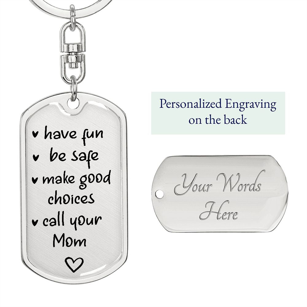 "Have Fun, Be Safe, Make Good Choices and Call Your Mom" Keychain