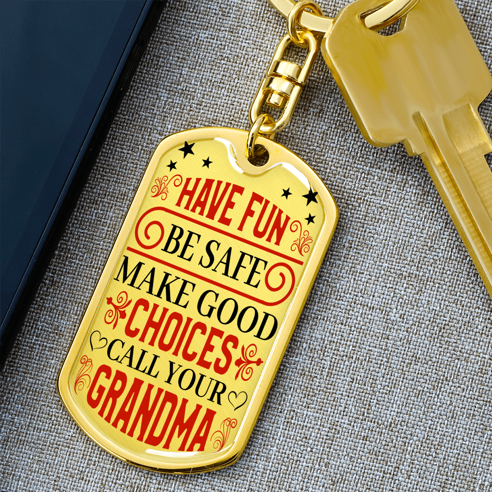 "Have Fun, Be Safe, Make Good Choices and Call Your Grandma" Keychain