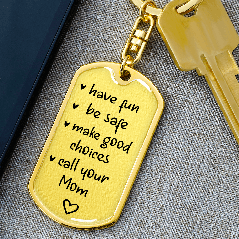 "Have Fun, Be Safe, Make Good Choices and Call Your Mom" Keychain